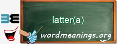 WordMeaning blackboard for latter(a)